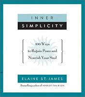 Inner Simplicity: 100 Ways to Regain Peace and Nourish Your Soul