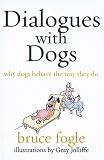Dialogues with Dogs Why Dogs Behave the Way They Do