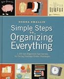 Simple Steps to Organizing Everything: 1,200 Get-organized-fast Secrets for Curing Everyday Clutter Challenges