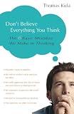Dont Believe Everything You Think: The 6 Basic Mistakes We Make in Thinking