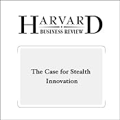 The Case for Stealth Innovation (Harvard Business Review) | [Paddy Miller, Thomas Wedell-Wedellsborg]