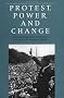 Protest, Power, and Change: An Encyclopedia of Nonviolent Action from ACT-UP to Women's Suffrage (Garland Reference Library of the Humanities) Protest, Power, and Change: An Encyclopedia of Nonviolent Action from ACT-UP to Women's Suffrage (Garland Reference Library of the Humanities)