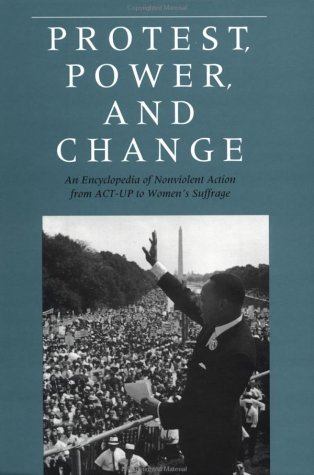 Protest, Power, and Change: An Encyclopedia of Nonviolent Action from ACT-UP to Women's Suffrage (Garland Reference Library of the Humanities) under Activism in The Books Store