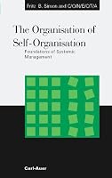 The Organisation of Self-Organisation. Foundations of Systemic Management