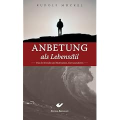 Anbetung als Lebensstil. Von der Freude und Motivation, Gott anzubeten