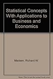 Statistical concepts : with applications to business and economics