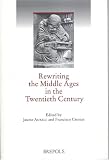 Rewriting the Middle Ages in the Twentieth Century (Single Titles & Reprints in Medieval History)