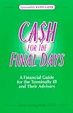Cash for the Final Days: A Financial Guide for the Terminally Ill and Their Advisors