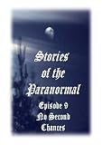 Stories of the Paranormal Episode 9: No Second Chances