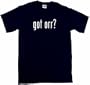 got orr? Men's Tee Shirt in 12 colors Small thru 6XL
