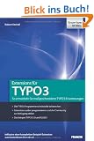Extensions f�r TYPO3: So entwickeln Sie ma�geschneiderte TYPO3-Erweiterungen - Die TYPO3-Programmierschnittstelle beherrschen - Extensions sauber ... - Das bringen TYPO3 5.0, Extbase und Flow3