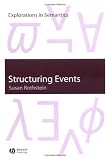 Structuring Events: A Study in the Semantics of Aspect (Explorations in Semantics)