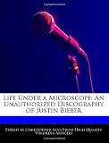 Life Under a Microscope: An Unauthorized Discography of Justin Bieber