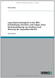 Jugendarbeitslosigkeit in der BRD - Entwicklung, Ursachen und Folgen unter Ber�cksichtigung von Funktion und Wirkung der Jugendberufshilfe