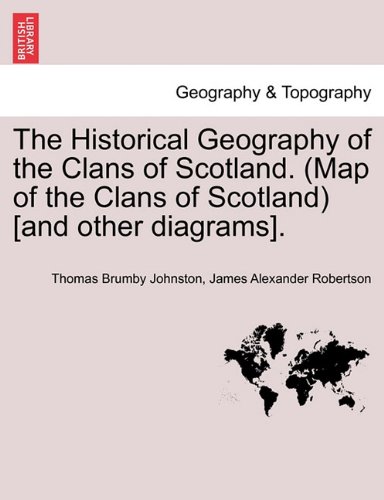 The Historical Geography of the Clans of Scotland. (Map of the Clans of Scotland) [and other diagrams].