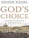 God's Choice: Pope Benedict XVI and the Future of the Catholic Church