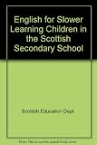 English for slower learning children in the Scottish secondary school : the report of a sub-committee