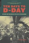 Ten Days To D-Day: Citizens and soldiers on the Eve of the Invasion