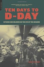 Ten Days To D-Day: Citizens and soldiers on the Eve of the Invasion