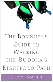 The Beginner's Guide to Walking the Buddha's Eightfold Path (0609808966) by Smith, Jean