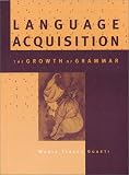 Language Acquisition: The Growth of Grammar Maria Teresa Guasti