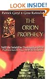 The Orion Prophecy 2012: Prophecies from the Maya and the Old Egyptians: Egyptian and Mayan Prophecies on the Cataclysm of 2012