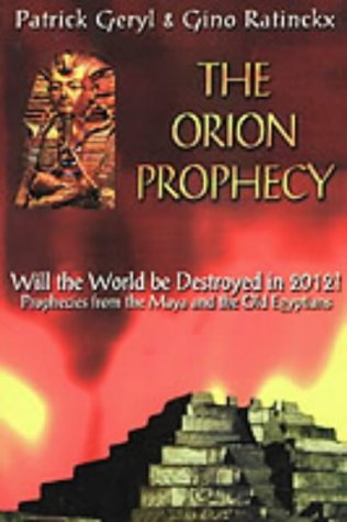 The Orion Prophecy 2012: Prophecies from the Maya and the Old Egyptians: Egyptian and Mayan Prophecies on the Cataclysm of 2012