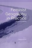 Feminist Geography in Practice: Research and Methods