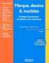 Marques, dessins et mod�les : Strat�gie de protection, de d�fense et de valorisation