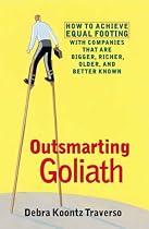 Outsmarting Goliath: How to Achieve Equal Footing with Companies That are Bigger, Richer, Older and Better Known