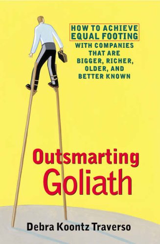 Outsmarting Goliath: How to Achieve Equal Footing with Companies That are Bigger, Richer, Older and Better Known