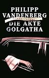 Die Akte Golgatha - Philipp Vandenberg