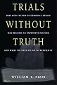 Trials Without Truth: Why Our System of Criminal Trials Has Become an Expensive Failure and What We Need to Do to Rebuild It