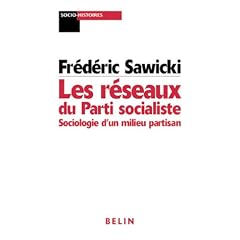 Les r�seaux du Parti socialiste: Sociologie d'un milieu partisan (Socio-histoires)