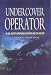 Search : UNDERCOVER OPERATOR: An SOE Agent's Experiences in France and the Far East