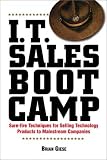I.T. Sales Boot Camp: Sure-Fire Techniques for Selling Technology Products to Mainstream Companies