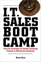 I.T. Sales Boot Camp: Sure-Fire Techniques for Selling Technology Products to Mainstream Companies