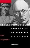 Sergej Prokofjew: Komponist im Schatten Stalins : eine Biographie