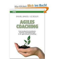 Agiles Coaching: Praxis-Handbuch f�r ScrumMaster, Teamleiter und Projektmanager in der agilen Software-Entwicklung