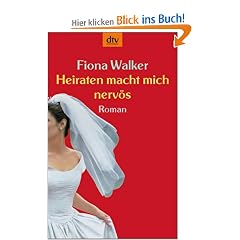 Heiraten macht mich nerv�s: Roman