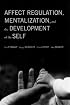 Affect Regulation, Mentalization, and the Development of Self