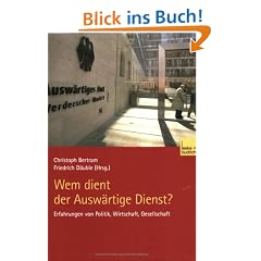 Wem dient der Ausw�rtige Dienst?: Erfahrungen von Politik, Wirtschaft, Gesellschaft