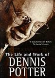 Fight and Kick and Bite: Life and Work of Dennis Potter