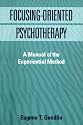 Focusing-oriented Psychotherapy: A Manual of the Experiential Method (Practicing Professional)