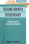 Focusing-Oriented Psychotherapy: A Manual of the Experiential Method