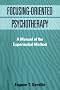 Focusing-Oriented Psychotherapy: A Manual Of The Experiential Method (Practicing Professional)
