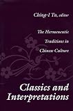 Classics and Interpretations: The Hermeneutic Traditions in Chinese Culture