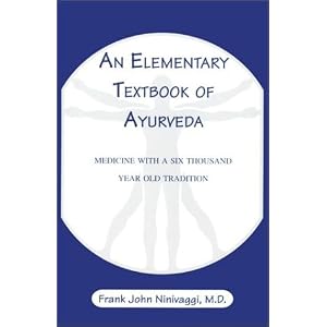 Click here to buy An Elementary Textbook of Ayurveda: Medicine With a Six Thousand Year Old... by Frank John, M.D. Ninivaggi.