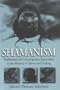 Shamanism: Traditional and Contemporary Approaches to the Mastery of Spirits and Healing (Anthropology & Sociology)