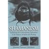 Shamanism: Traditional and Contemporary Approaches to the Mastery of Spirits and Healing